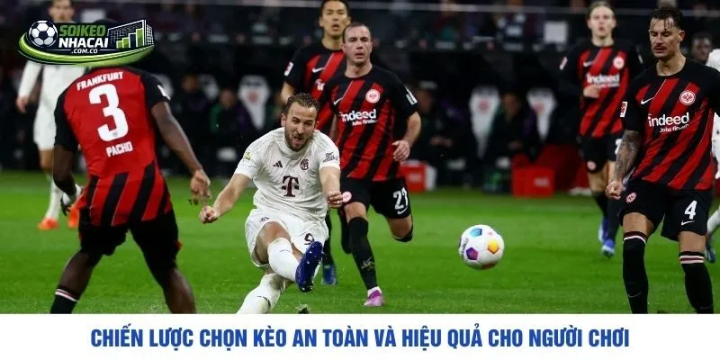 Chiến lược chọn kèo an toàn và hiệu quả cho người chơi