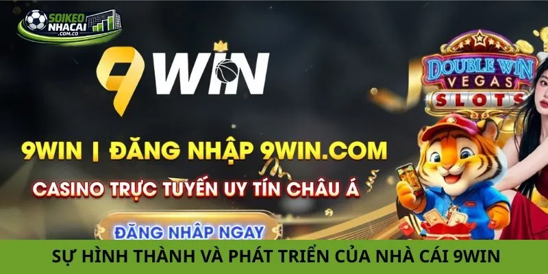 Khái quát về sự hình thành và phát triển của nhà cái 9win