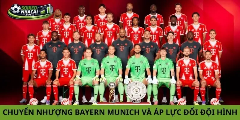 Tin chuyển nhượng Bayern Munich và áp lực thay đổi đội hình